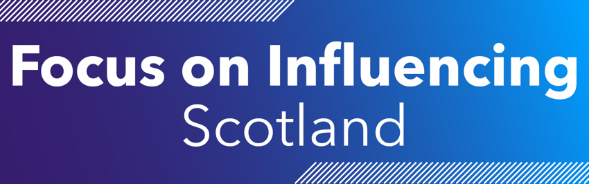 Focus on Influencing Scotland banner